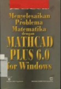 MENYELESAIKAN PROBLEMA MATEMATIKA DENGAN MATHCAD PLUS 6.0