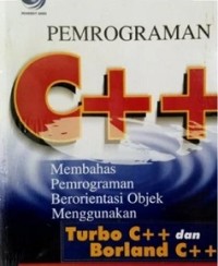 PEMROGRAMAN C++ MEMBAHAS PEMROGRAMAN BERORIENTASI OBJEK MENGGUNAKAN TURBO C++ DAN BORLAND C++