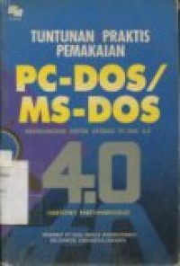 TUNTUNAN PRAKTIS PEMAKAIAN PC-DOS/MS-DOS MENGGUNAKAN 4.0