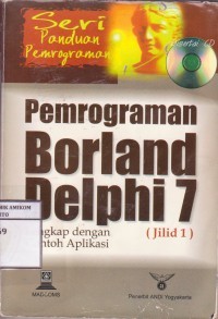 SERI PANDUAN PEMROGRAMAN: PEMROGRAMAN BORLAND DELPHI 7 (JILID 1)