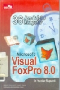 36 JAM BELAJAR KOMPUTER: MICROSOFT VISUAL FOXPRO 8.0