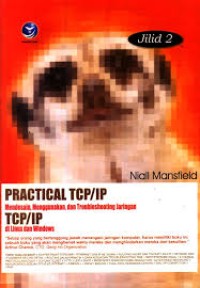 PRACTICAL TCP/IP MENDESAIN;MENGGUNAKAN;DAN TROUBLESHOOTING JARINGAN TCP/IP DI LINUX DAN WINDOWS JILID 2