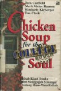 Chicken soup for the college soul: kisah-kisah jenaka dan menggugah semangat tentang masa-masa kuliah