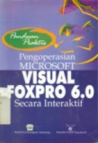 PANDUAN PRAKTIS: PENGOPERASIAN MICROSOFT VISUAL FOXPRO 6.0 SECARA INTERAKTIF