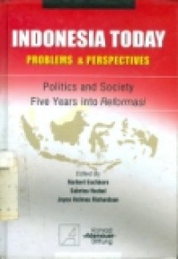 INDONESIA TODAY PROBLEM AND PERSPECTIVES POLITICS AND SOCIETY FIVE YEARS INTO REFORMASI.