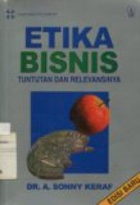 ETIKA BISNIS TUNTUTAN DAN RELEVANSINYA  EDISI BARU