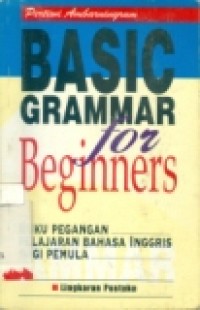 BASIC GRAMMAR FOR BEGINNERS ( Buku Pegangan Pelajaran Bahasa Inggris Bagi Pemula)