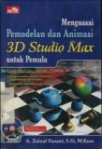 MENGUASAI PEMODELAN DAN ANIMASI 3D STUDIO MAX UNTUK PEMULA