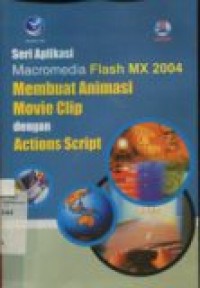 SERI APLIKASI MACROMEDIA FLASH MX 2004 MEMBUAT ANIMASI MOVE CLIP DENGAN ACTIONS SCRIPT.