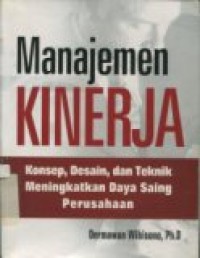 MANAJEMEN KINERJA: KONSEP, DESAIN DAN TEKNIK MENINGKATKAN DAYA SAING PERUSAHAAN.