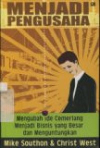 MENJADI PENGUSAHA: MENGUBAH IDE CEMERLANG MENJADI BISNIS YANG BESAR DAN MENGUNTUNGKAN