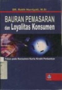 BAURAN PEMASARAN DAN LOYALITAS KONSUMEN (Fokus pada Konsumen Kartu Kridit Perbankan).