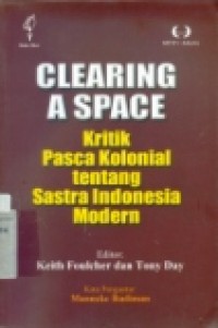 CLEARING A SPACE ; Kritik pasca kolonial tentang sastra indonesia modern