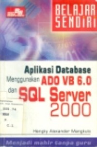 BELAJAR SENDIRI: APLIKASI DATABASE MENGGUNAKAN ADO VB 6.0 DAN SQL SERVER 2000