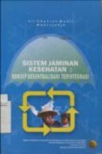 SISTEM JAMINAN KESEHATAN: (Konsep desentralisasi terintegrasi)