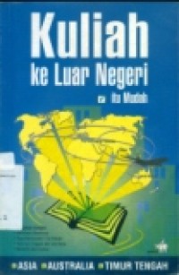 KULIAH KELUAR NEGERI ITU MUDAH : ASIA; AUSTRALIA; TIMUR TENGAH