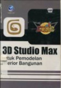 PANDUAN APLIKATIF 3D STUDIO MAX UNTUK PEMODELAN INTERIOR BANGUNAN