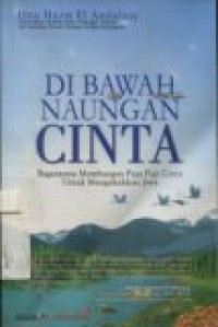 DI BAWAH NAUNGAN CINTA (Bagaimana Membangun Puja Puji Cinta Untuk Mengukuhkan Jiwa