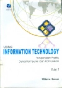 USING INFORMATION TECHNOLOGY: PENGENALAN PRAKTIS DUNIA KOMPUTER DAN KOMUNIKASI