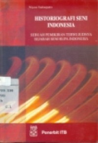 HISTORIOGRAFI SENI INDONESIA (SEBUAH PEMIKIRAN TERWUJUDNYA SEJARAH SENI RUPA INDONESIA