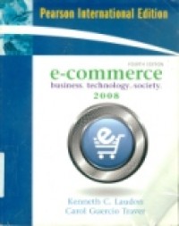 E-COMMERCE BUSINESS; TECHNOLOGY; SOCIETY; 2008 ( Pearson International edition) FOURTH EDITION