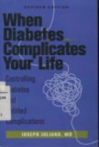 WHEN DIABETES COMPLICATES YOUR LIFE ( CONTROLLING DIABETES AND RELATED COMPLICATIONS