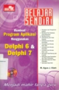 BELAJAR SENDIRI: MEMBUAT PROGRAM APLIKASI MENGGUNAKAN DELPHI 6 & DELPHI 7