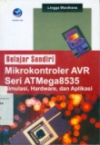 BELAJAR SENDIRI MIKROKONTROLER AVR SERI ATMega 8535 (Simulasi; Hardware; dan Aplikasi)