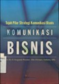 KOMUNIKASI BISNIS: TUJUH PILAR STRATEGI KOMUNIKASI BISNIS