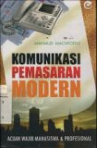 KOMUNIKASI PEMASARAN MODERN: ACUAN WAJIB MAHASISWA & PROFESIONAL