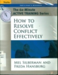 HOW TO RESOLVE CONFLICT EFFECTIVELY ( THE 60-MINUTE ACTIVE TRAINING SERIES