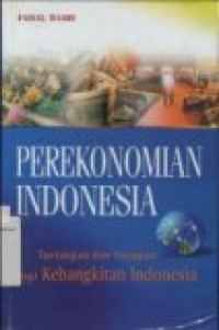 PEREKONOMIAN INDONESIA ( Tantangan dan Harapan Bagi Kebangkitan Indonesia )