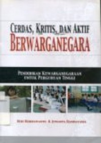 CERDAS; KRITIS; DAN AKTIF BERWARGANEGARA ( Pendidikan Kewarganegaraan Untuk Perguruan Tinggi )