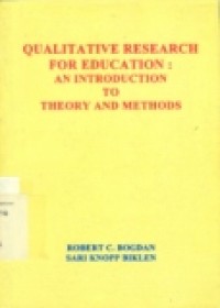 QUALITATIVE RESEARCH FOR EDUCATION : An Introduction To Theory And Methods