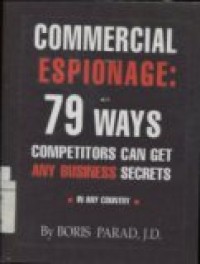 COMMERCIAL ESPIONAGE: 79 WAYS COMPETITORS CAN GET ANY BUSINESS SECRETS