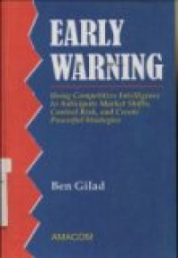 EARLY WARNING: USING COMPETITIVE INTELLIGENCE TO ANTICIPATE MARKET SHIFTS; CONTROL RISK; AND CREATE POWERFUL STRATEGIES