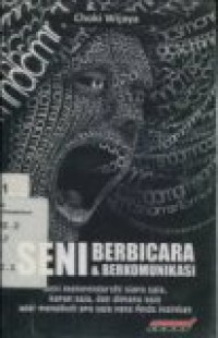 SENI BERBICARA DAN BERKOMUNIKASI: SENI MEMPENGARUHI SIAPA SAJA; KAPAN SAJA; DAN DIMANA SAJA AGAR MENGIKUTI APA SAJA YANG ANDA INGINKAN