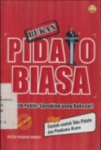 BUKAN PIDATO BIASA: PRAKTIK PUBLIC SPEAKING YANG DAHSYAT