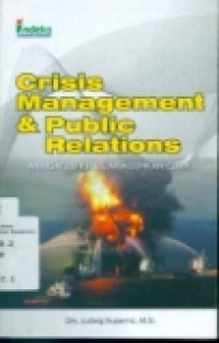 CRISIS MANAGEMENT AND PUBLIC RELATIONS: MENGATASI KRISIS; MEMULIHKAN CITRA