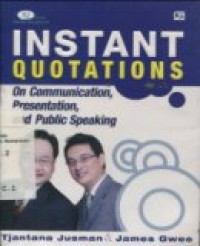 INSTANT QUOTATIONS: ON COMMUNICATION; PRESENTATION; AND PUBLIC SPEAKING