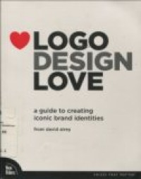 LOGO DESIGN LOVE: A GUIDE TO CREATING ICONIC BRAND IDENTITIES