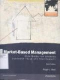 MARKET-BASED MANAGEMENT: STRATEGIES FOR GROWING CUSTOMER VALUE AND PROFITABILITY