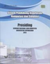 SISTEM PENDUKUNG KEPUTUSAN, KOMPUTASI DAN SIMULASI; PROSIDING SEMINAR NASIONAL ILMU KOMPUTER UNIVERSITAS DIPONEGORO 2012