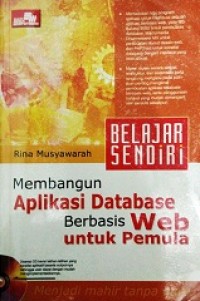 BELAJAR SENDIRI: MEMBANGUN APLIKASI DATABASE BERBASIS WEB UNTUK PEMULA