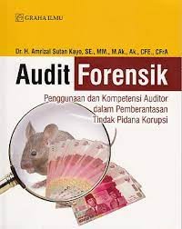 AUDIT FORENSIK: PENGGUNAAN DAN KOMPETENSI AUDITOR DALAM PEMBERANTASAN TINDAK PIDANA KORUPSI