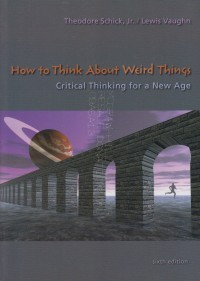 HOW TO THINK ABOUT WEIRD THINGS: CRITICAL THINKING FOR A NEW AGE