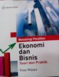 METODOLOGI PENELITIAN EKONOMI DAN BISNIS: TEORI DAN PRAKTIK