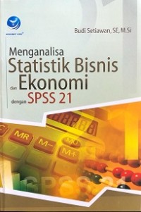 MENGANALISA STATISTIK BISNIS DAN EKONOMI DENGAN SPSS 21