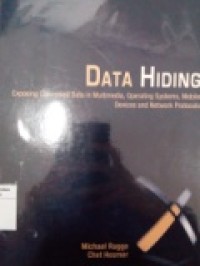 Data Hiding:Exposing Concealed Data in Multimedia, Operating Systems, Mobile Devices and Network Protocols