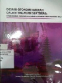 Desain Otonomi Daerah Dalam Tinjauan Sektoral: Studi Kasus Provinsi Kalimantan Timur dan Provinsi Bali